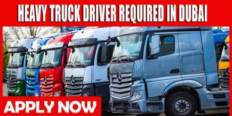 HEAVY TRUCK DRIVER REQUIRED IN DUBAI