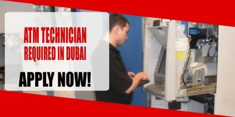 ATM TECHNICIAN REQUIRED IN DUBAI