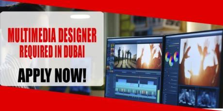 MULTIMEDIA DESIGNER REQUIRED IN DUBAI