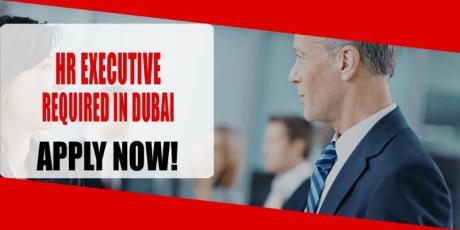 HR EXECUTIVE REQUIRED IN DUBAI