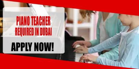 PIANO TEACHER REQUIRED IN DUBAI