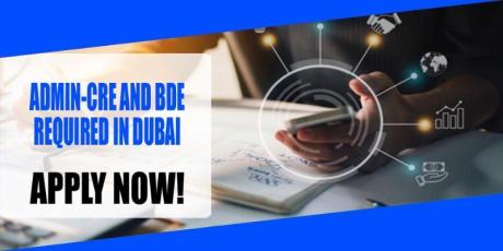 ADMIN-CRE AND BDE REQUIRED IN DUBAI