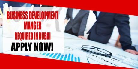 BUSINESS DEVELOPMENT MANGER REQUIRED IN DUBAI