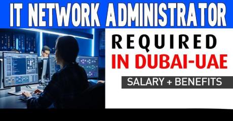 Information Technology Network Administrator Required in Dubai