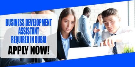 BUSINESS DEVELOPMENT ASSISTANT REQUIRED IN DUBAI