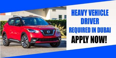 HEAVY VEHICLE DRIVER REQUIRED IN DUBAI