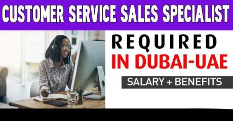 Customer Service Sales Specialist Required in Dubai -