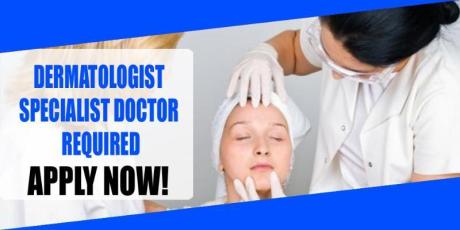 DERMATOLOGIST SPECIALIST DOCTOR REQUIRED IN DUBAI