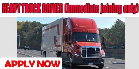 HEAVY TRUCK DRIVER (immediate joining only)
