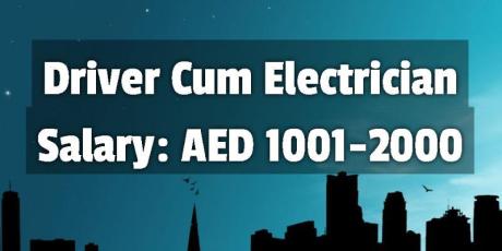 Driver Cum Electrician Salary: AED 1001-2000