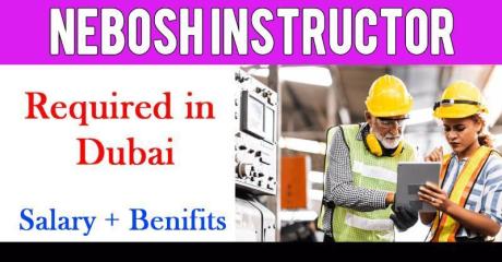 NEBOSH INSTRUCTOR REQUIRED IN DUBAI