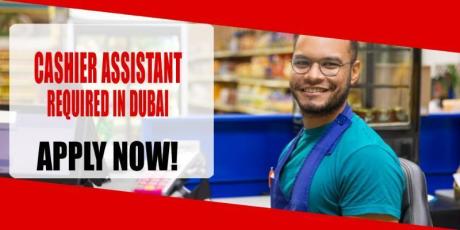 CASHIER ASSISTANT REQUIRED IN DUBAI