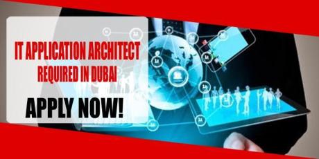 IT APPLICATION ARCHITECT REQUIRED IN DUBAI