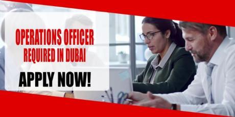 OPERATIONS OFFICER REQUIRED IN DUBAI