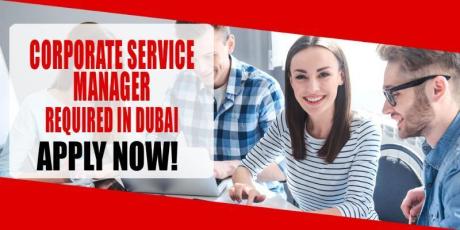 CORPORATE SERVICE MANAGER REQUIRED IN DUBAI
