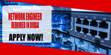 NETWORK ENGINEER REQUIRED DUBAI