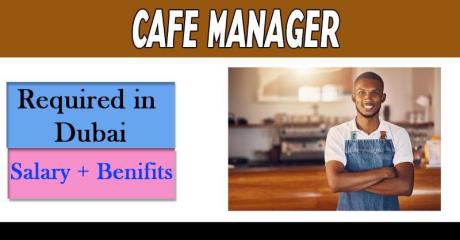 Cafe Manager Required in Dubai