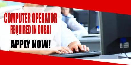 COMPUTER OPERATOR REQUIRED IN DUBAI