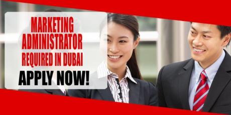 MARKETING ADMINISTRATOR REQUIRED IN DUBAI