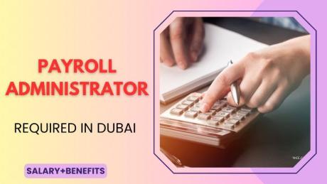 Payroll Administrator Required in Dubai