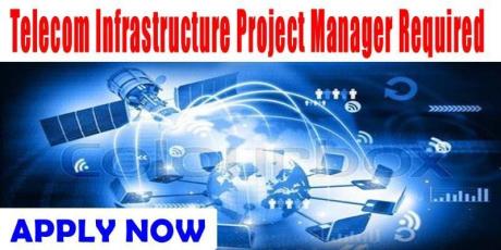 Telecom Infrastructure Project Manager Required