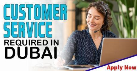 CUSTOMER SERVICE REQUIRED IN DUBAI