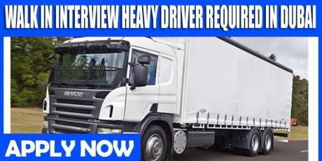 WALK IN INTERVIEW HEAVY DRIVER REQUIRED IN DUBAI
