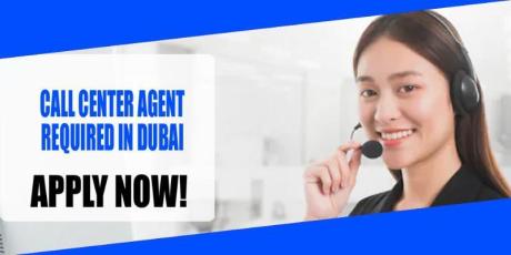 CALL CENTER AGENT REQUIRED IN DUBAI