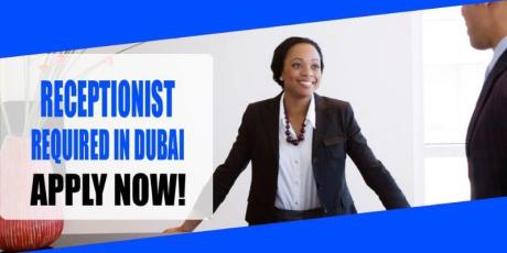 RECEPTIONIST REQUIRED IN DUBAI