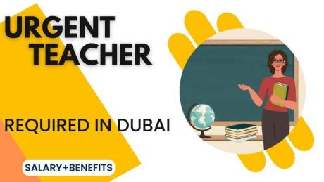 Urgent Teacher Required in Dubai
