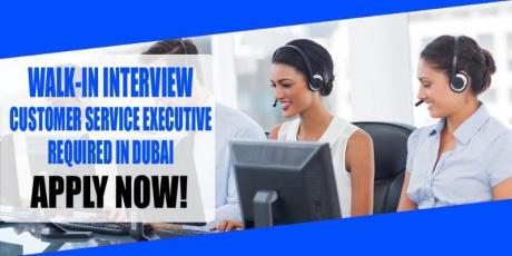 WALK-IN INTERVIEW CUSTOMER SERVICE EXECUTIVE REQUIRED IN DUBAI