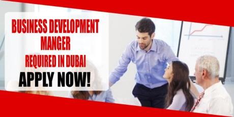 BUSINESS DEVELOPMENT MANGER REQUIRE IN DUBAI