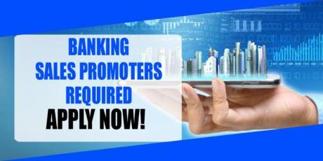BANKING SALES PROMOTERS REQUIRED IN DUBAI