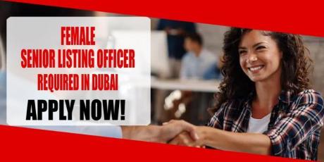FEMALE SENIOR LISTING OFFICER REQUIRED IN DUBAI