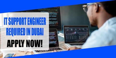 IT SUPPORT ENGINEER REQUIRED IN DUBAI