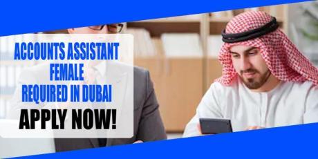 ACCOUNTS ASSISTANT FEMALE REQUIRED IN DUBAI