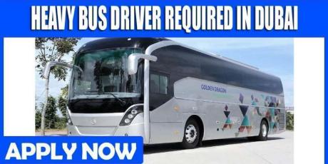 HEAVY BUS DRIVER REQUIRED IN DUBAI