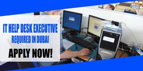 IT HELP DESK EXECUTIVE REQUIRED IN DUBAI