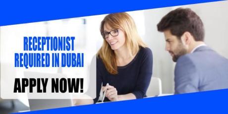 RECEPTIONIST REQUIRED IN DUBAI