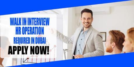 WALK IN INTERVIEW HR OPERATION REQUIRED IN DUBAI