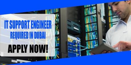 IT SUPPORT ENGINEER REQUIRED IN DUBAI