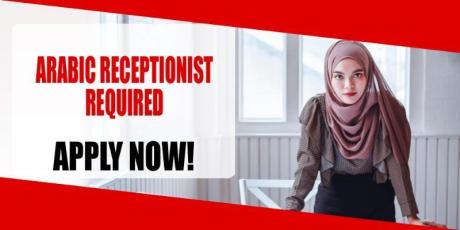 ARABIC RECEPTIONIST REQUIRED IN DUBAI