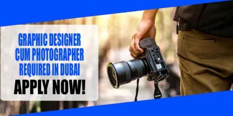 GRAPHIC DESIGNER CUM PHOTOGRAPHER REQUIRED IN DUBAI