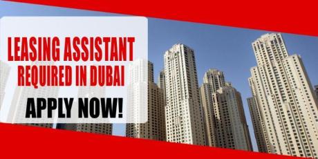 LEASING ASSISTANT REQUIRED IN DUBAI