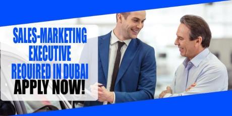 SALES-MARKETING EXECUTIVE REQUIRED IN DUBAI