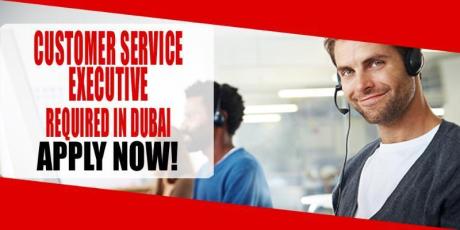 CUSTOMER SERVICE EXECUTIVE REQUIRED IN DUBAI