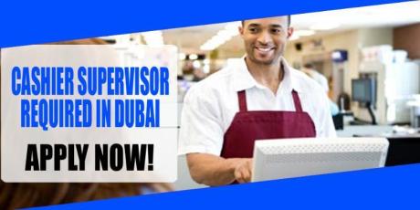 CASHIER SUPERVISOR REQUIRED IN DUBAI