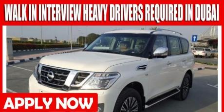 WALK IN INTERVIEW HEAVY DRIVERS REQUIRED IN DUBAI