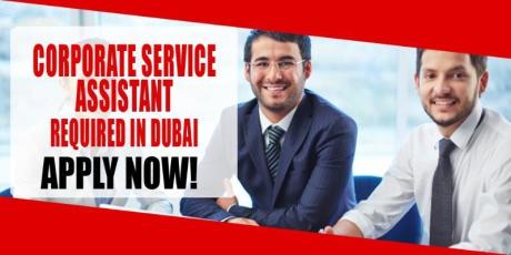 CORPORATE SERVICE ASSISTANT REQUIRED IN DUBAI