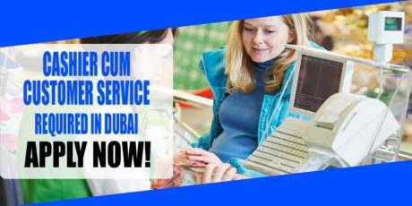 CASHIER CUM CUSTOMER SERVICE REQUIRED IN DUBAI